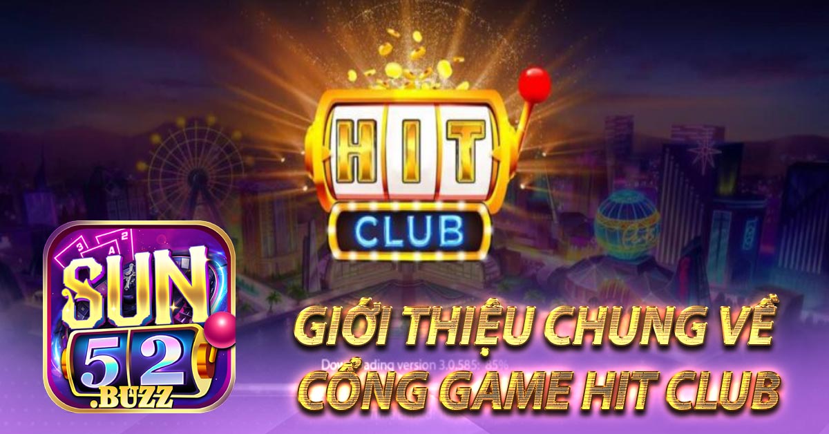 Giới thiệu chung về cổng game Hit Club